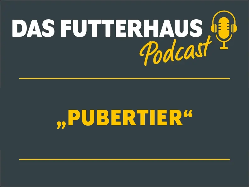 DAS FUTTERHAUS Podcast: Pubertier